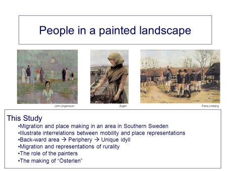 People in a painted landscape Gunnar Malmberg Department of Social and Economic Geography, Umeå University, Sweden The Project: “Away from the periphery”