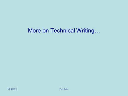 ME 411/511Prof. Sailor More on Technical Writing….