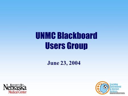 UNMC Blackboard Users Group June 23, 2004. Agenda Discuss the upcoming Blackboard training opportunities Demonstrate the enhanced Extron WYSIWYG, including.