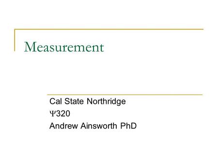 Measurement Cal State Northridge  320 Andrew Ainsworth PhD.