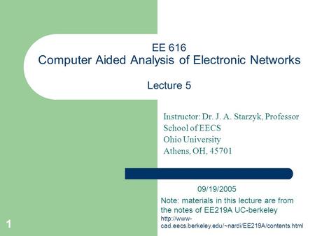 1 EE 616 Computer Aided Analysis of Electronic Networks Lecture 5 Instructor: Dr. J. A. Starzyk, Professor School of EECS Ohio University Athens, OH, 45701.
