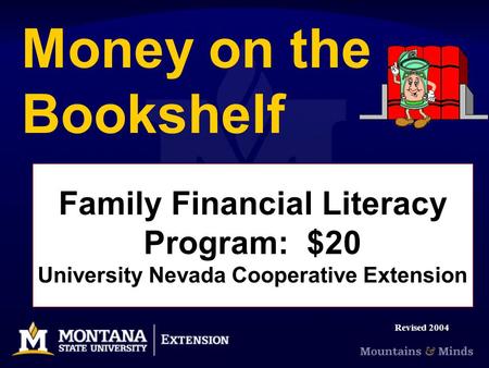 Money on the Bookshelf Family Financial Literacy Program: $20 University Nevada Cooperative Extension Revised 2004.