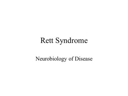 Rett Syndrome Neurobiology of Disease. Rett Syndrome 2nd most common genetic cause of Mental Retardation Early development normal  loss of language,
