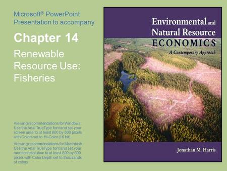 Microsoft ® PowerPoint Presentation to accompany Chapter 14 Renewable Resource Use: Fisheries Viewing recommendations for Windows: Use the Arial TrueType.