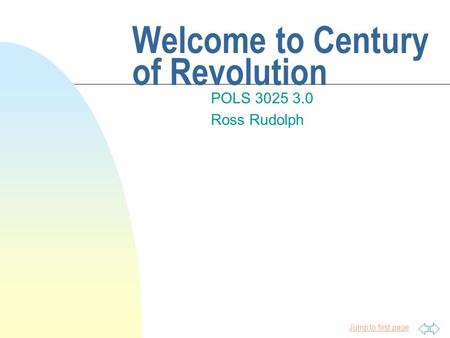 Jump to first page Welcome to Century of Revolution POLS 3025 3.0 Ross Rudolph.