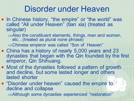 Disorder under Heaven  In Chinese history, “the empire” or “the world” was called “All under Heaven” (tian xia) (treated as singular)  Also the constituent.