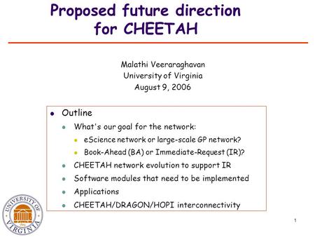1 Proposed future direction for CHEETAH Outline What's our goal for the network: eScience network or large-scale GP network? Book-Ahead (BA) or Immediate-Request.