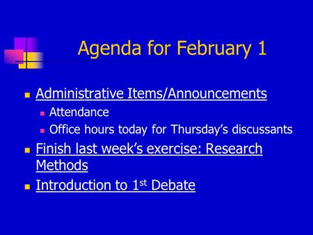 Agenda for February 1 Administrative Items/Announcements Attendance Office hours today for Thursday’s discussants Finish last week’s exercise: Research.