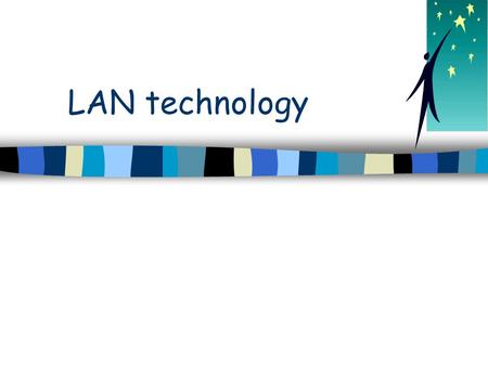LAN technology. Note n These slides contain a number of (basic) animations… –They do not therefore translate well to handouts...