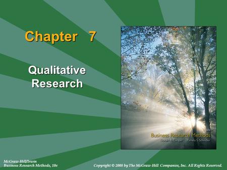McGraw-Hill/Irwin Business Research Methods, 10eCopyright © 2008 by The McGraw-Hill Companies, Inc. All Rights Reserved. Chapter 7 Qualitative Research.