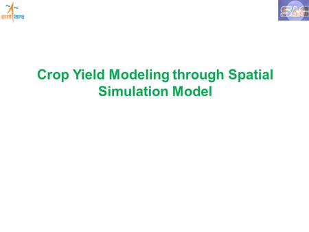 Crop Yield Modeling through Spatial Simulation Model.