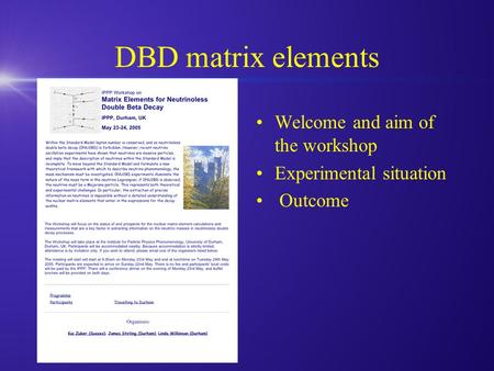 DBD matrix elements Welcome and aim of the workshop Experimental situation Outcome.