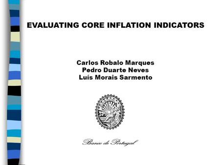 EVALUATING CORE INFLATION INDICATORS Carlos Robalo Marques Pedro Duarte Neves Luís Morais Sarmento.