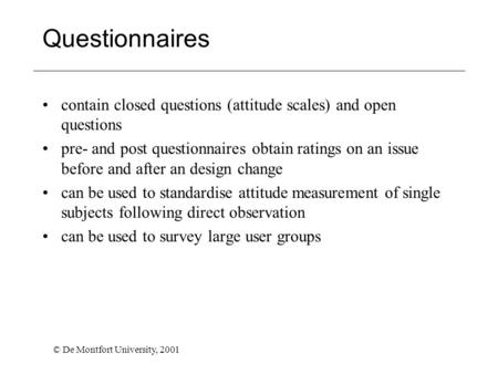 © De Montfort University, 2001 Questionnaires contain closed questions (attitude scales) and open questions pre- and post questionnaires obtain ratings.