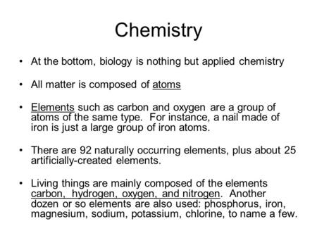 Chemistry At the bottom, biology is nothing but applied chemistry