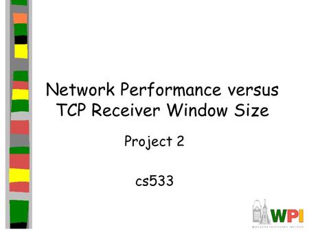 Network Performance versus TCP Receiver Window Size Project 2 cs533.