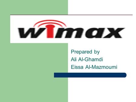 Prepared by Ali Al-Ghamdi Eissa Al-Mazmoumi. OUTLINE Overview – WiMAX Benefits. – Frequency Bands. – WiMAX Network Topologies. Physical Layer – Modulation.