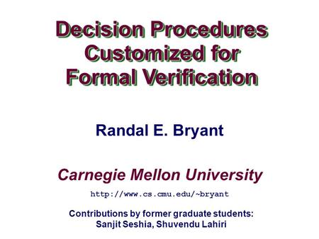 Carnegie Mellon University Decision Procedures Customized for Formal Verification Decision Procedures Customized for Formal Verification