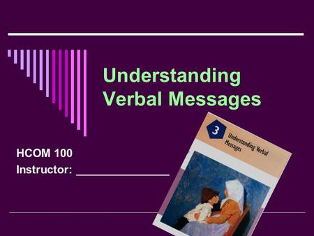 Understanding Verbal Messages HCOM 100 Instructor: _______________.
