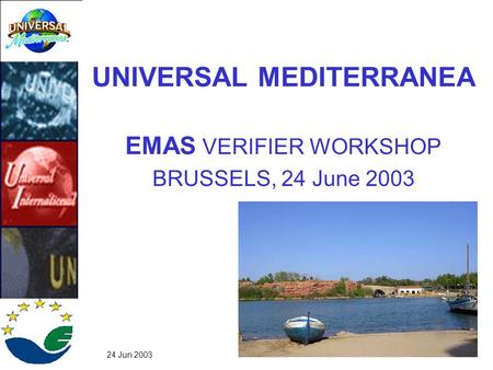 24 Jun 2003 UNIVERSAL MEDITERRANEA EMAS VERIFIER WORKSHOP BRUSSELS, 24 June 2003.