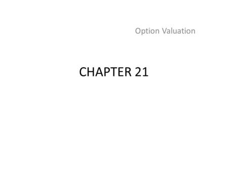 CHAPTER 21 Option Valuation. Intrinsic value - profit that could be made if the option was immediately exercised – Call: stock price - exercise price.