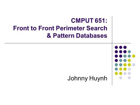 CMPUT 651: Front to Front Perimeter Search & Pattern Databases Johnny Huynh.