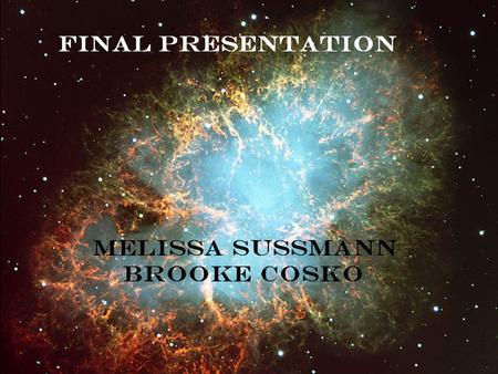 Final Presentation By: Melissa Sussmann and Brooke Cosko.