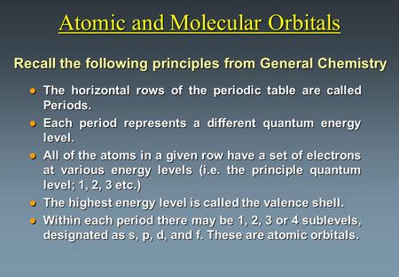 Atomic and Molecular Orbitals l The horizontal rows of the periodic table are called Periods. l Each period represents a different quantum energy level.