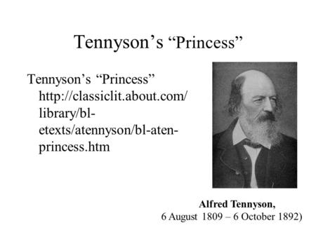 Tennyson’s “Princess” Tennyson’s “Princess”  library/bl- etexts/atennyson/bl-aten- princess.htm Alfred Tennyson, 6 August 1809.