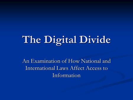The Digital Divide An Examination of How National and International Laws Affect Access to Information.