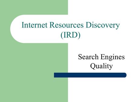 Internet Resources Discovery (IRD) Search Engines Quality.