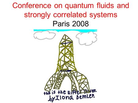 Conference on quantum fluids and strongly correlated systems Paris 2008.