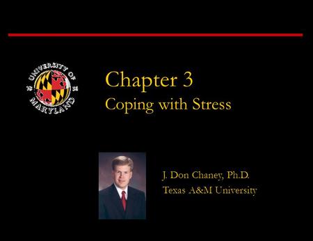 Chapter 3 Coping with Stress J. Don Chaney, Ph.D. Texas A&M University.
