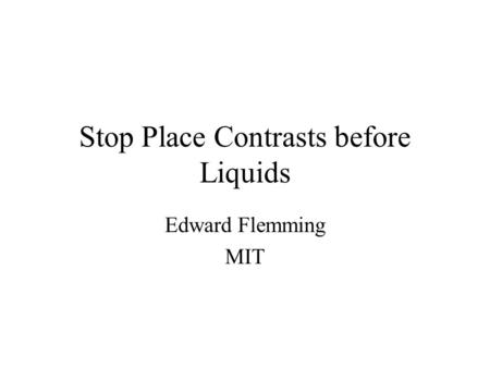Stop Place Contrasts before Liquids Edward Flemming MIT.