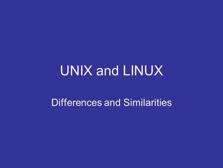 UNIX and LINUX Differences and Similarities. What are the major differences between Unix and Linux? That's a very broad question and could be answered.