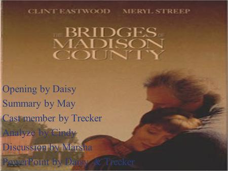 Opening by Daisy Summary by May Cast member by Trecker Analyze by Cindy Discussion by Marsha PowerPoint by Daisy & Trecker.
