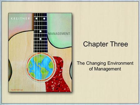 The Changing Environment of Management Chapter Three.