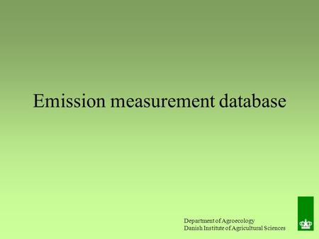 Department of Agroecology Danish Institute of Agricultural Sciences Emission measurement database.