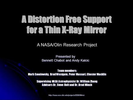 A Distortion Free Support for a Thin X-Ray Mirror Team members: Mark Cavalowsky, Brad Westgate, Peter Massari,