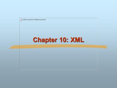 Chapter 10: XML. ©Silberschatz, Korth and Sudarshan10.2Database System ConceptsIntroduction XML: Extensible Markup Language Defined by the WWW Consortium.