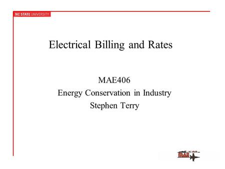 Electrical Billing and Rates MAE406 Energy Conservation in Industry Stephen Terry.