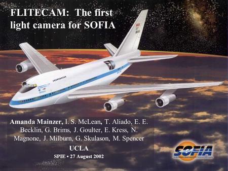 FLITECAM: The first light camera for SOFIA Amanda Mainzer, I. S. McLean, T. Aliado, E. E. Becklin, G. Brims, J. Goulter, E. Kress, N. Magnone, J. Milburn,