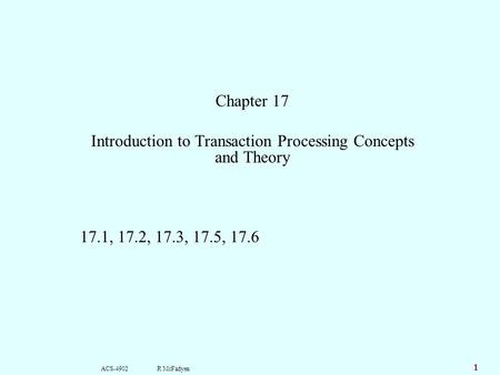 ACS-4902 R McFadyen 1 Chapter 17 Introduction to Transaction Processing Concepts and Theory 17.1, 17.2, 17.3, 17.5, 17.6.