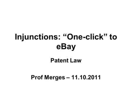 Injunctions: “One-click” to eBay Patent Law Prof Merges – 11.10.2011.