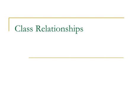 Class Relationships. In systems with multiple classes, it can become difficult to keep track of relationships  e.g. the Student class requires the Course.
