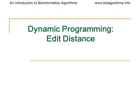 Www.bioalgorithms.infoAn Introduction to Bioinformatics Algorithms Dynamic Programming: Edit Distance.