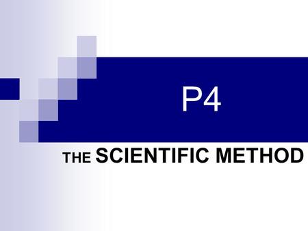 P4 THE SCIENTIFIC METHOD.