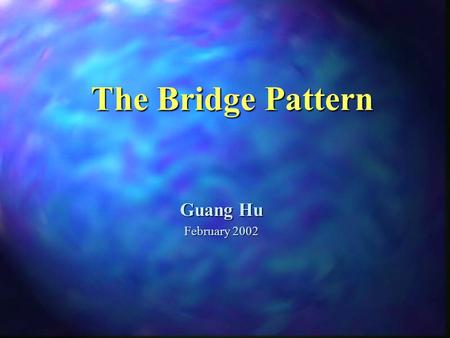 The Bridge Pattern Guang Hu February 2002. Overview MotivationMotivation ParticipantsParticipants  Structure  Applicability  Benefits  Drawbacks 