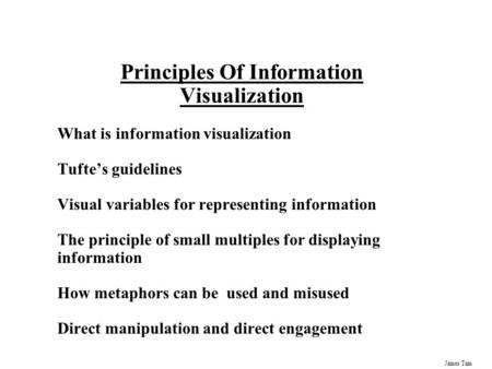 James Tam Principles Of Information Visualization What is information visualization Tufte’s guidelines Visual variables for representing information The.