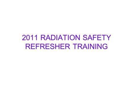 2011 RADIATION SAFETY REFRESHER TRAINING. RESPONDING TO A RADIOACTIVE MATERIAL INCIDENT IN THE LAB It can happen to the best of us.